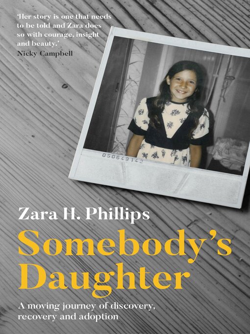 Title details for Somebody's Daughter--a moving journey of discovery, recovery and adoption by Zara Phillips - Available